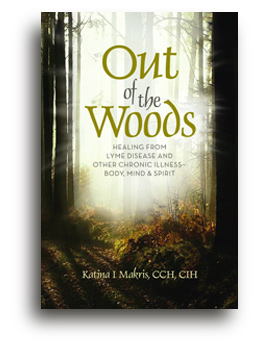 Out of the Woods: Healing Lyme disease–Body, Mind & Spirit