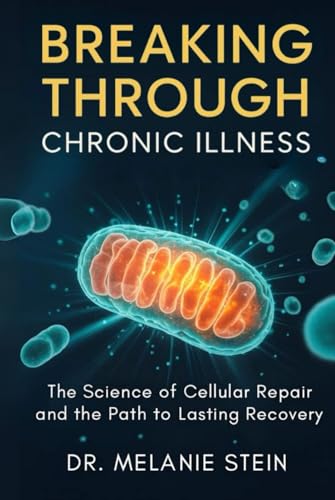 Book cover of Breaking Through Chronic Illness by Melanie Stein, ND